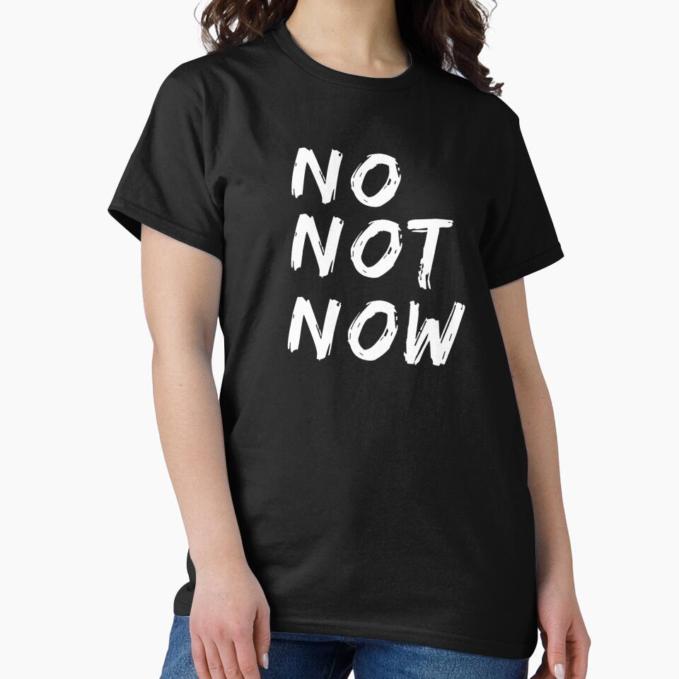 No Not Now Quote , No Not Now Pun by Yarka
