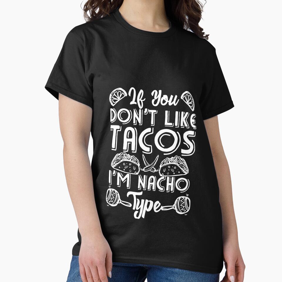 If You Don't Like Tacos I'm Nacho Type by Mesyo