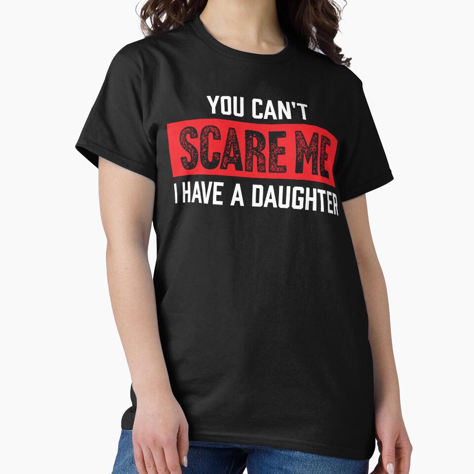 You Can't Scare Me I Have A Daughter Shirt. Father's day Shirt. Funny Dad Sticker. Dad Socks. Gift for Father. Funny Husband Shirt. Gift for him. Papa Shirt Gift. Boys Gift. by Aknarin Thika