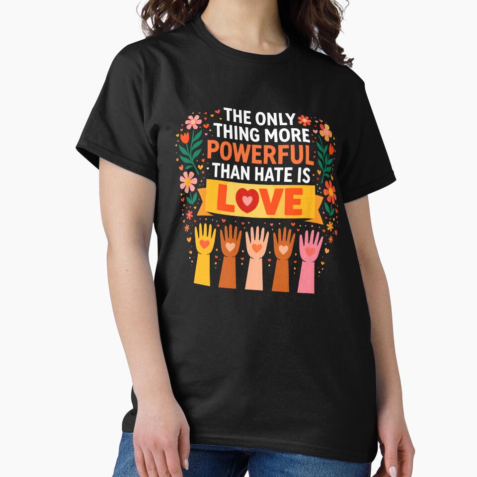 The Only Thing More Powerful Than Hate is Love by VibeWear2026