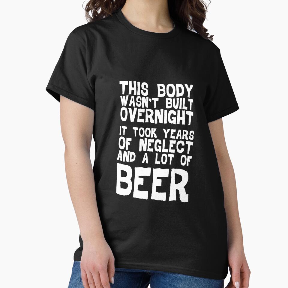 This Body Wasn't Built Overnight - Beer by casestees
