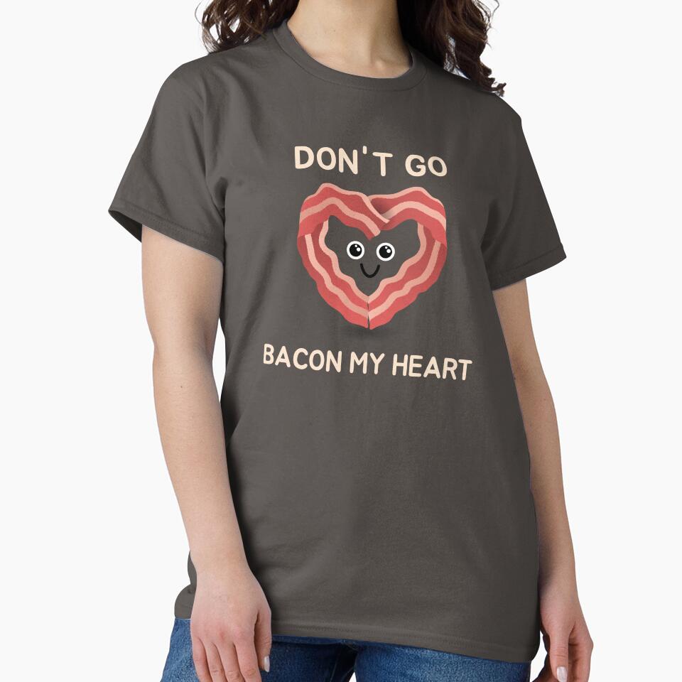 Dont Go Bacon My Heart Cute Bacon Pun Funny Food Love Design by NANursing