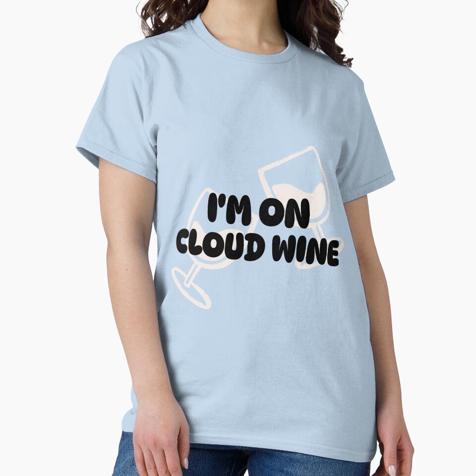 I'm on cloud wine by FirstTimeTees
