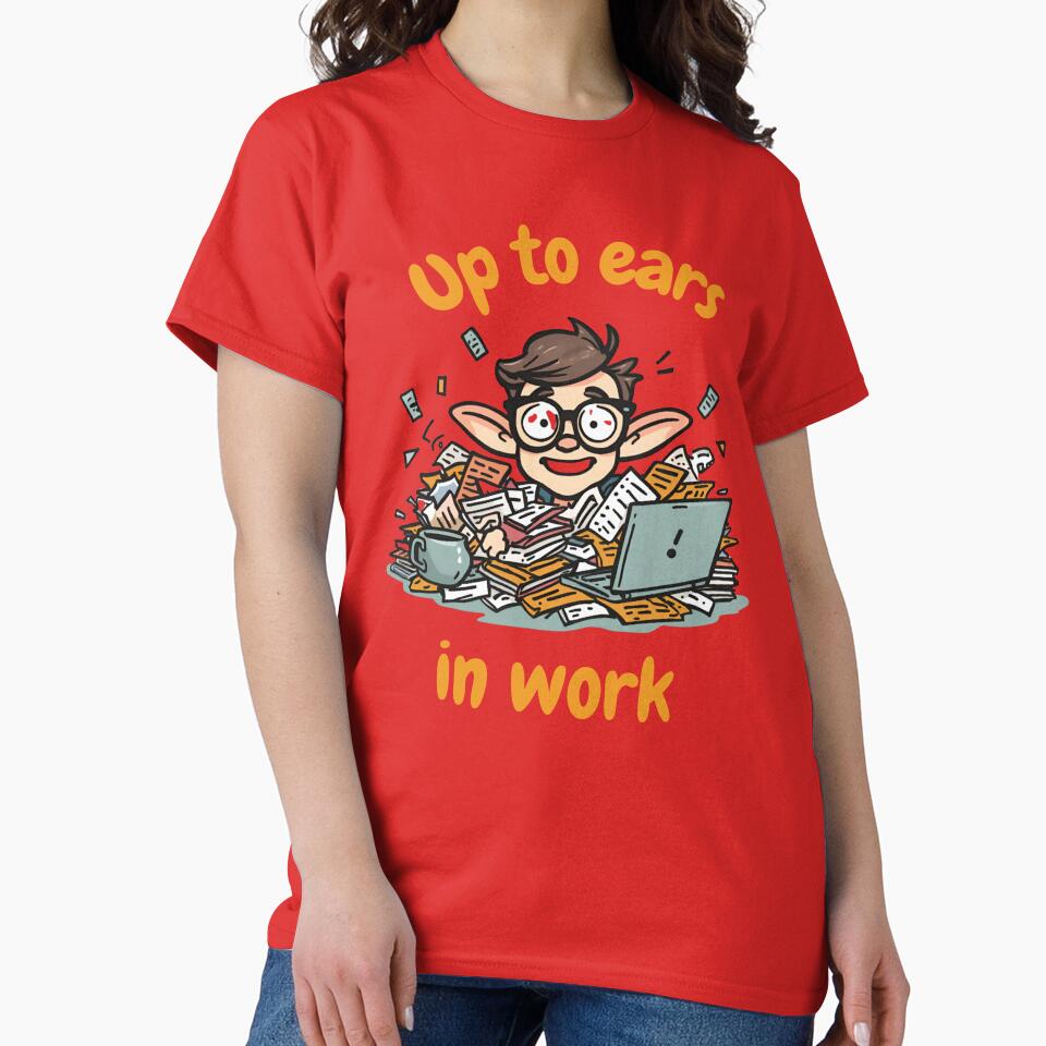 Up to Ears in Work – Funny Office Humor Shirt by GigaFactory