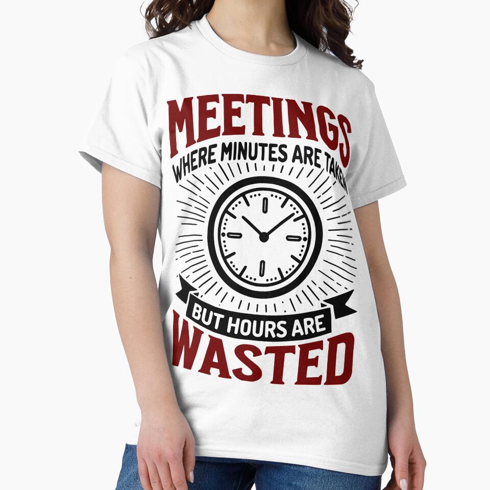 Meetings Wasted – Funny Sarcastic Office Humor for Coworkers by QuirkPrint