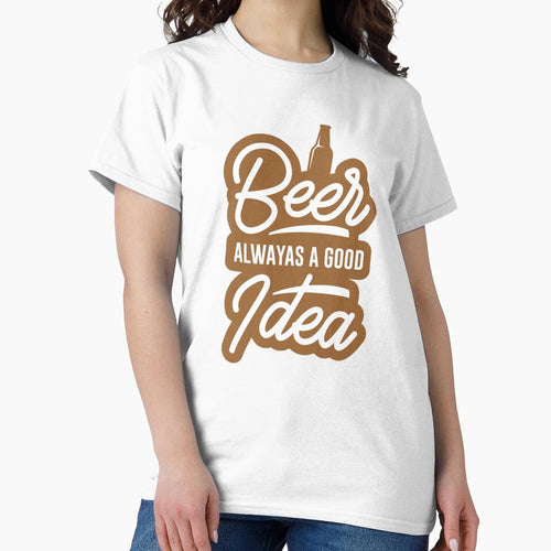 beer alwayas a good i dea - Beer Always a Good Idea - Good Beer Drinker - Beer Break - Native Drunk Beer is made by men wine by god - Beer Lover - Beer Fanatic - Beer is Life by mellinnshirts