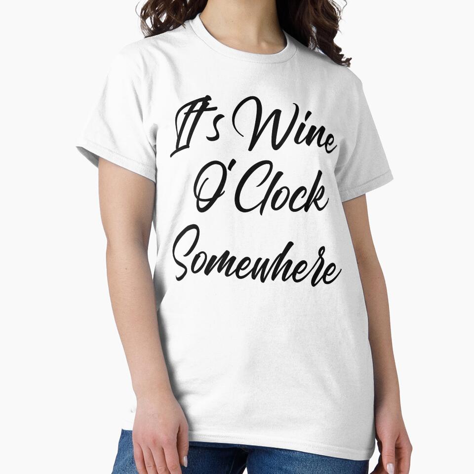 It's Wine O'Clock Somewhere. Funny Wine Lover Quote by That Cheeky Tee