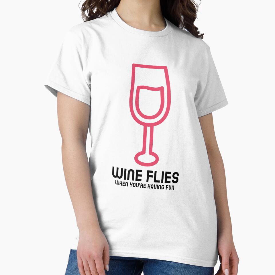 Wine flies when you're having fun by FirstTimeTees