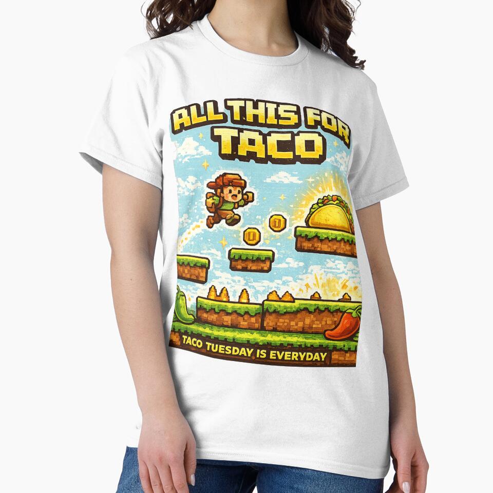 All this for taco Tee by los-taco-ritas