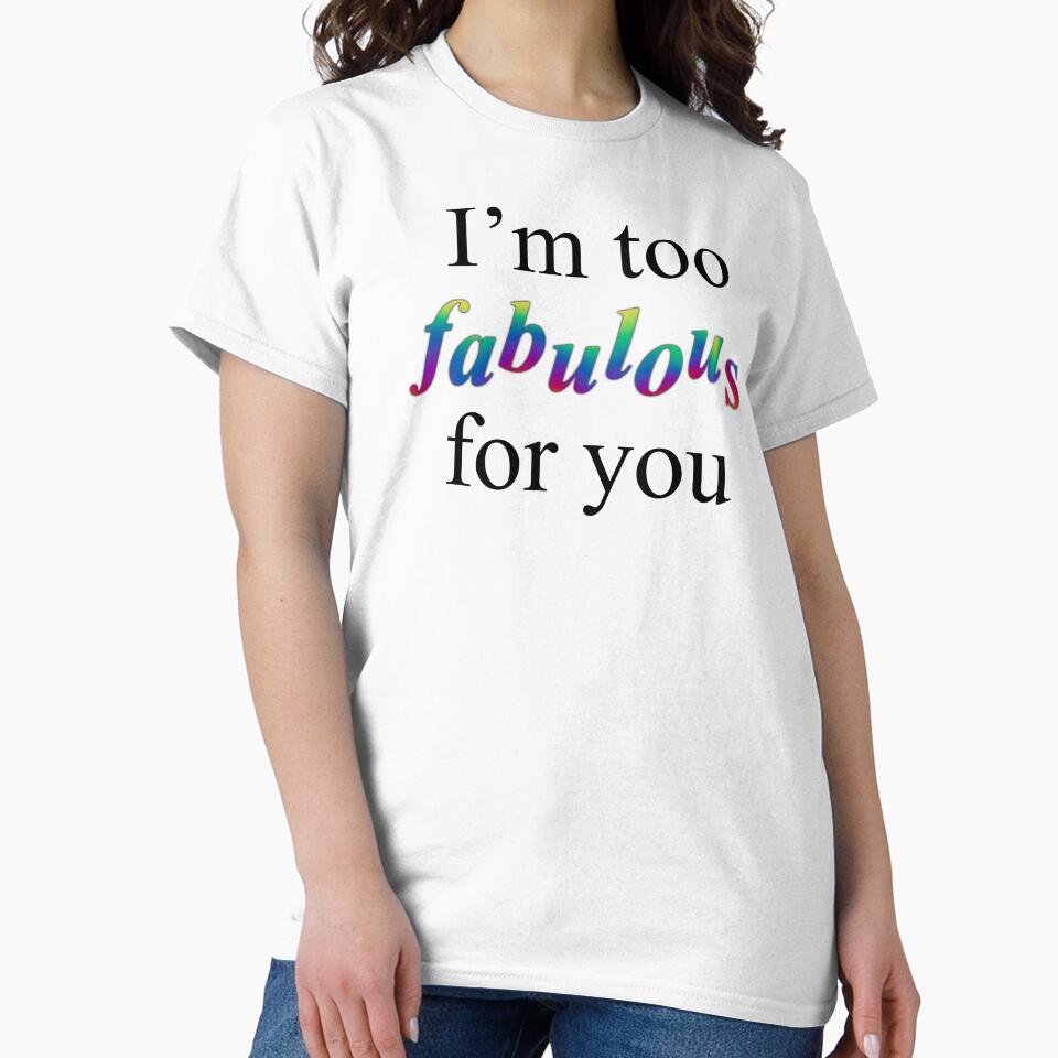 I’m too fabulous for you by bfree0017