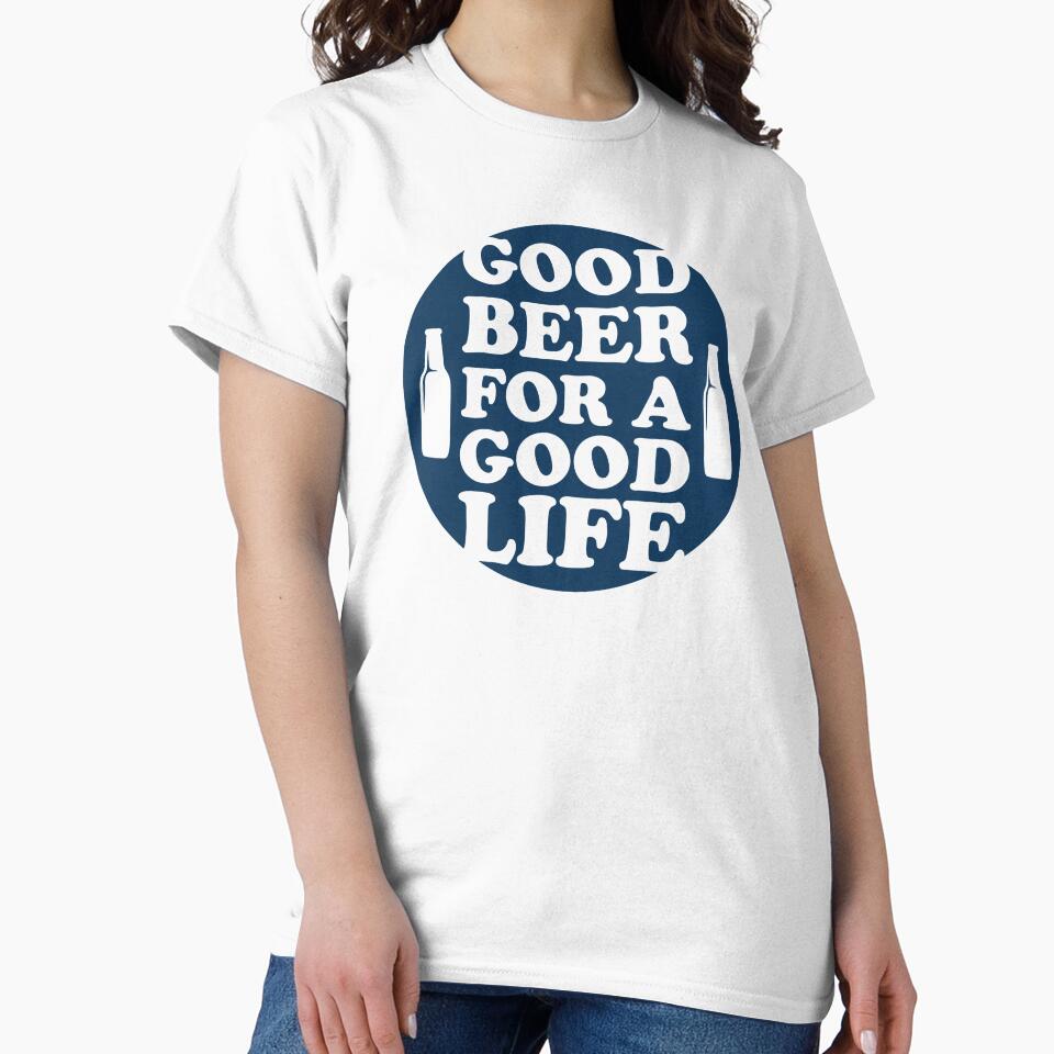 Good Beer, For A Good Life by mellinnshirts