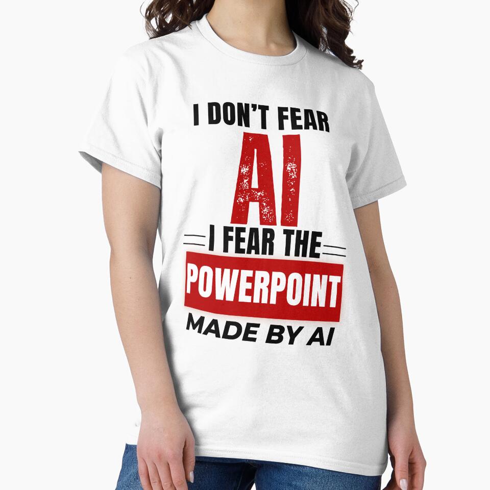 I Don’t Fear AI I Fear PowerPoint Made By AI Shirt, Funny Office Humor Tee by DirectiveOffice