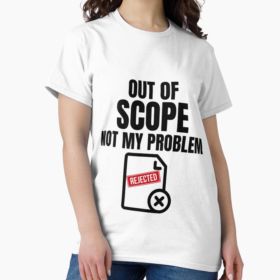 Out Of Scope Not My Problem Shirt by DirectiveOffice