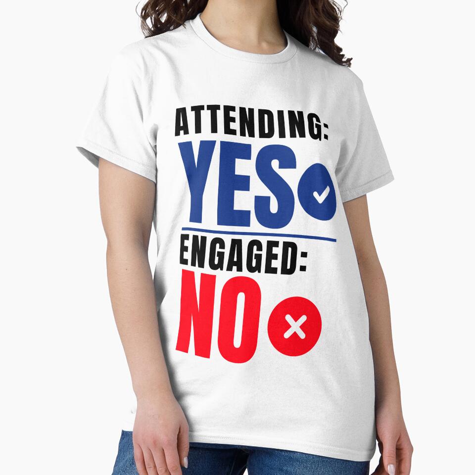 Attending Yes Engaged No Funny Office Shirt, Meeting Humor Tee, by DirectiveOffice