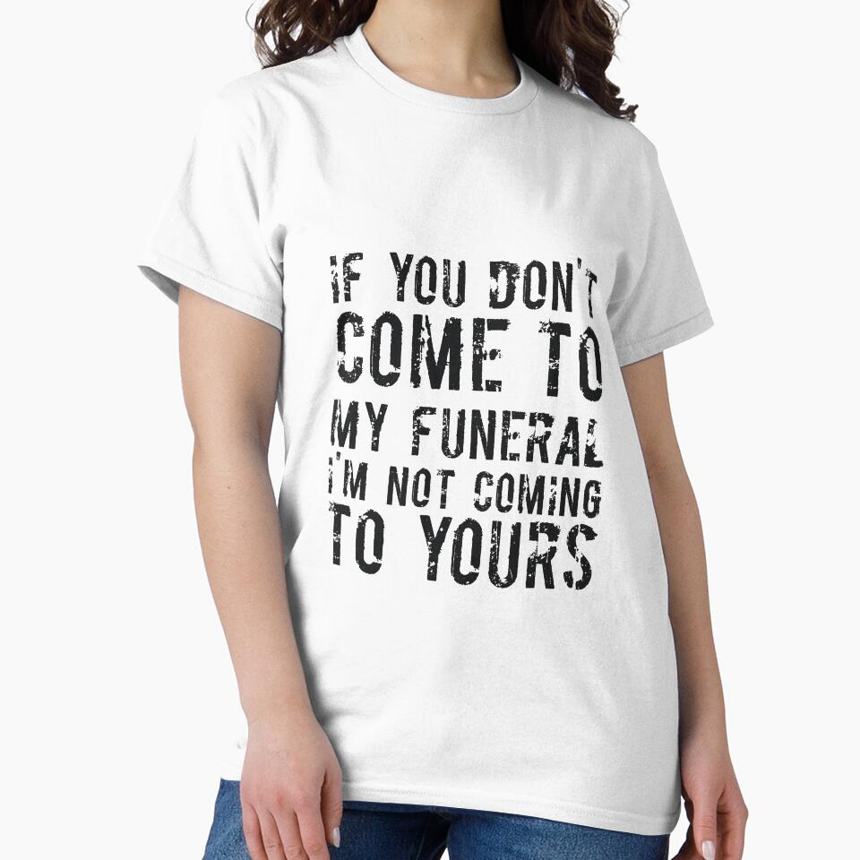 If You Don't Come To My Funeral I'm Not Coming To Yours Joke by RedYolk