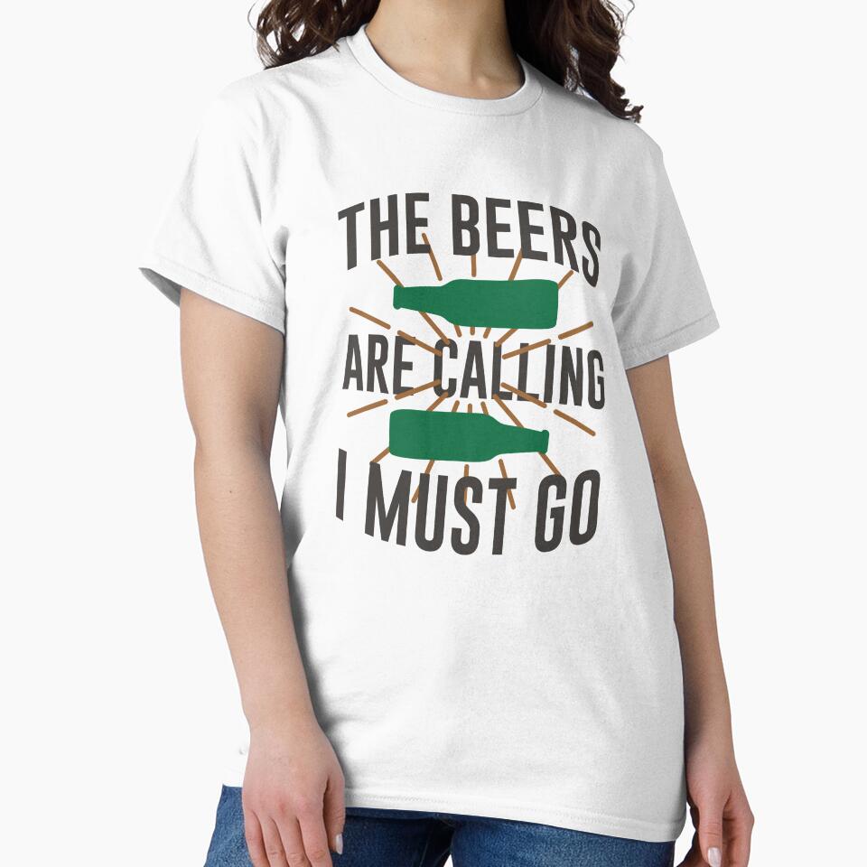 The Beers Are Calling I Must Go by mellinnshirts