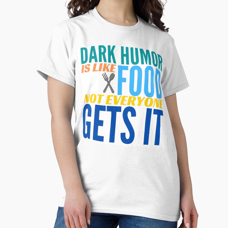 Dark Humor is like Food. Not Everyone Gets It. by BadassDude