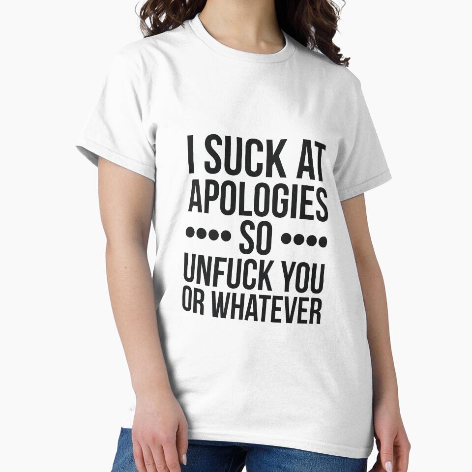 I suck at apologies so unfuck you or whatever swearing by RedYolk