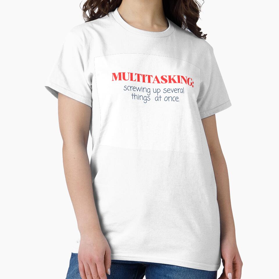 Multitasking: screwing up several things at once. - sarcastic funny quote by vi.besstore