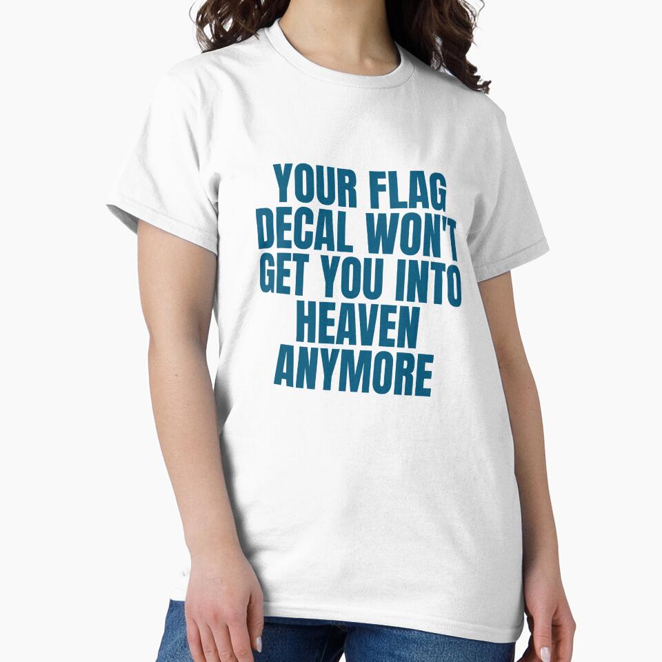 YOUR FLAG DECAL WON'T GET YOU INTO HEAVEN ANYMORE by Dondonmart
