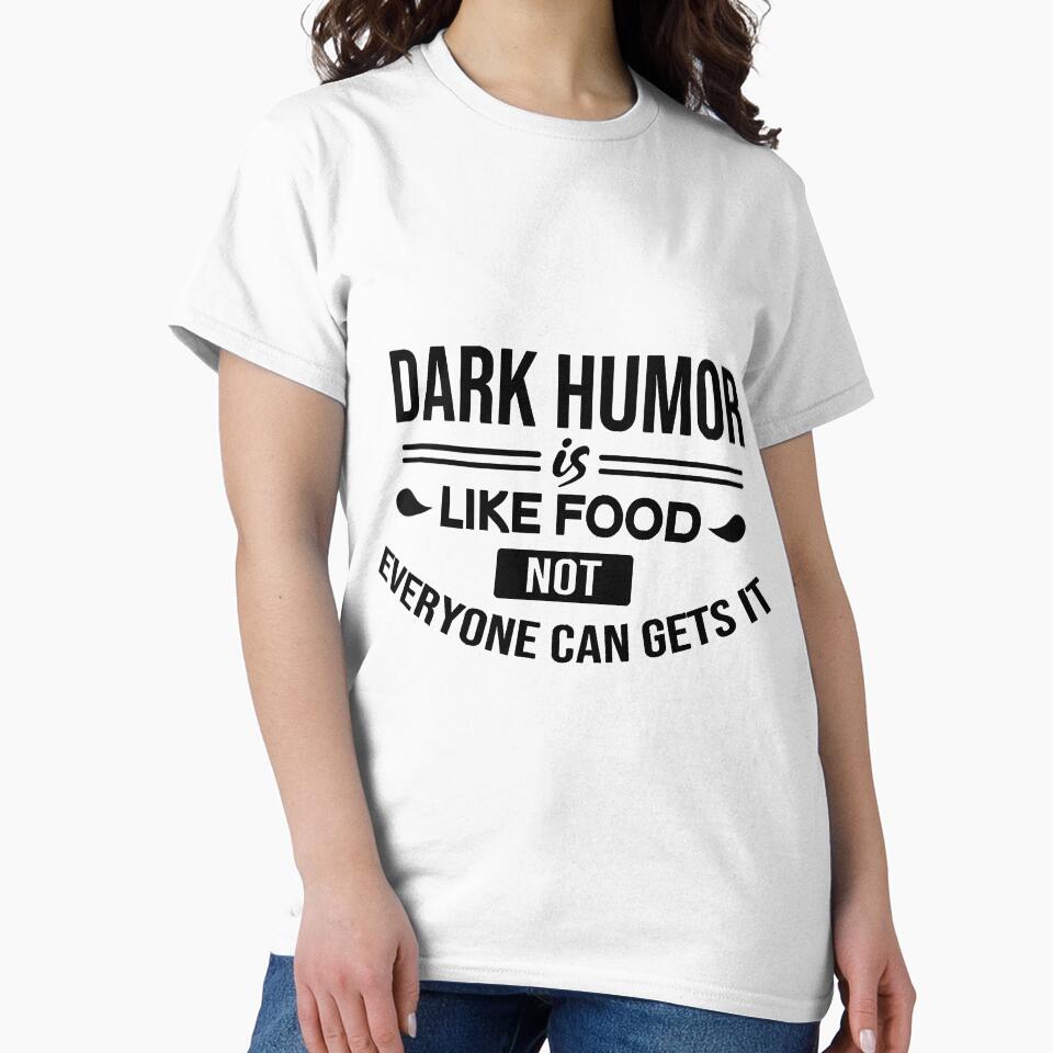 Dark Humor Is Like Food Not Everyone Can Gets It by huynhphuocnguye
