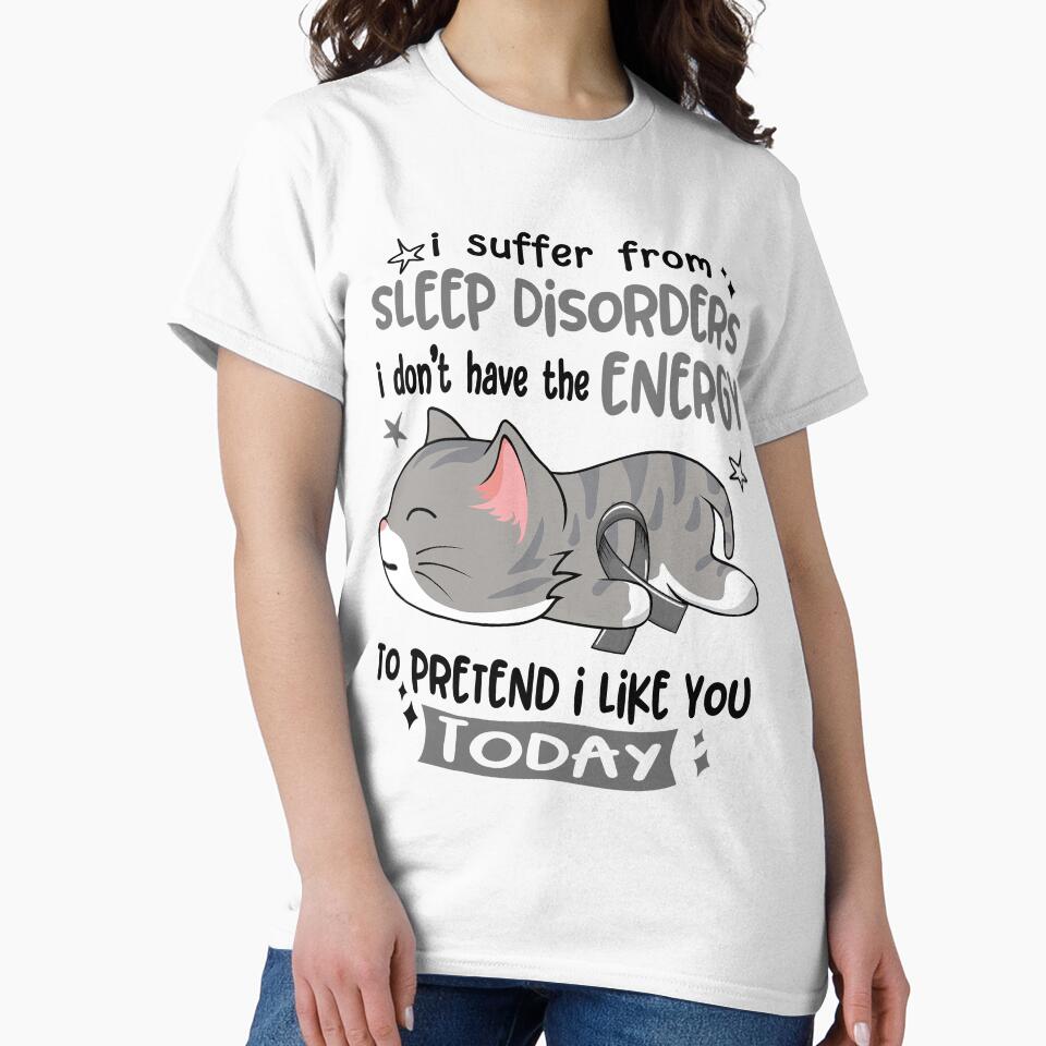 Sleep Disorders Awareness, I Suffer From Sleep Disorders i don't have the ENERGY to Pretend i like you Today by Tammyilaria