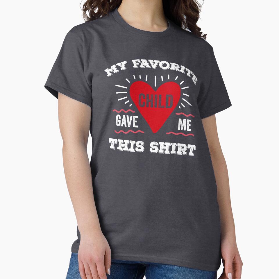 My Favorite Child Gave Me This Shirt Funny Cute Fun Christmas Gift by gkao