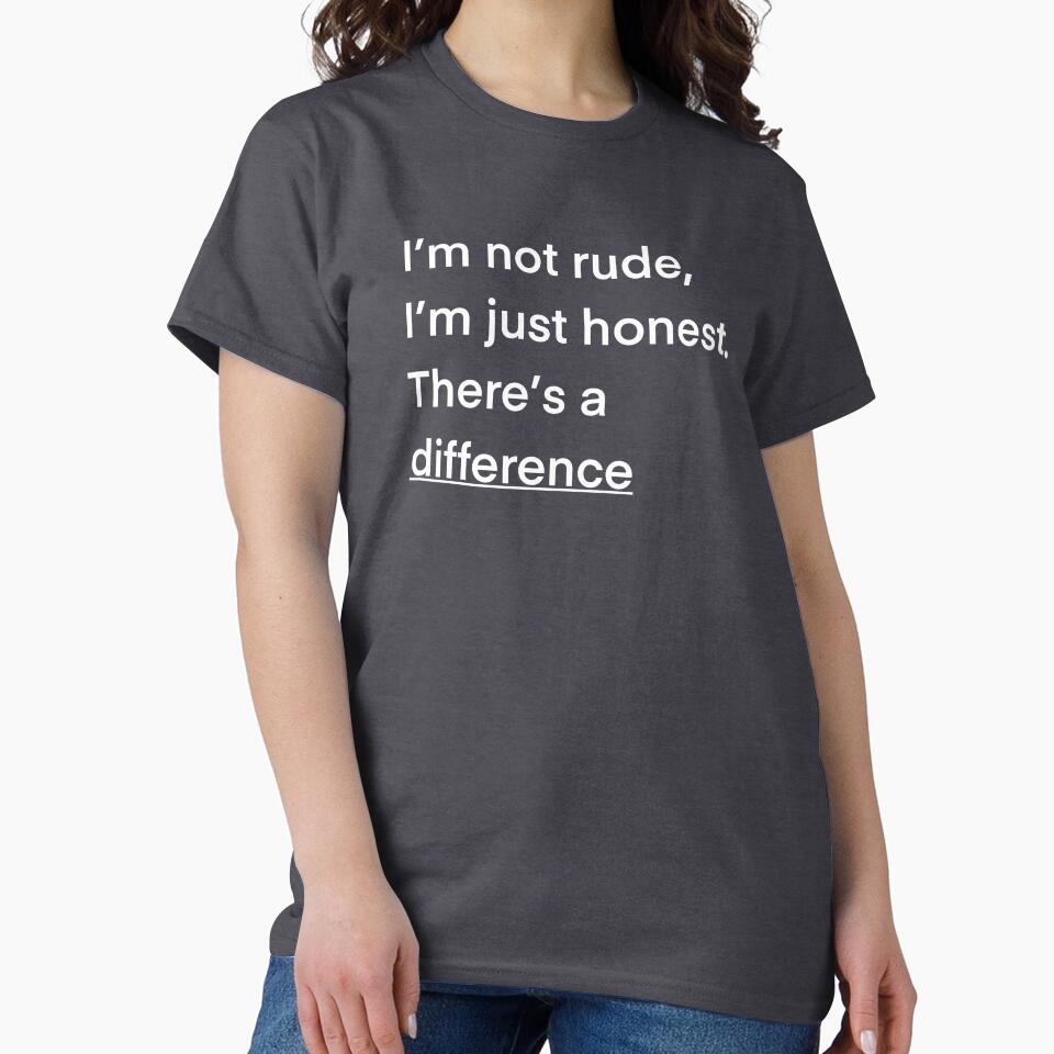 I’m not rude, I’m just honest. There’s a difference by bfree0017