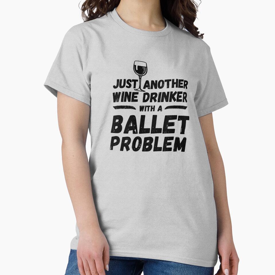 Just another wine drinker with a ballet problem, wine drinker, ballet by rattob
