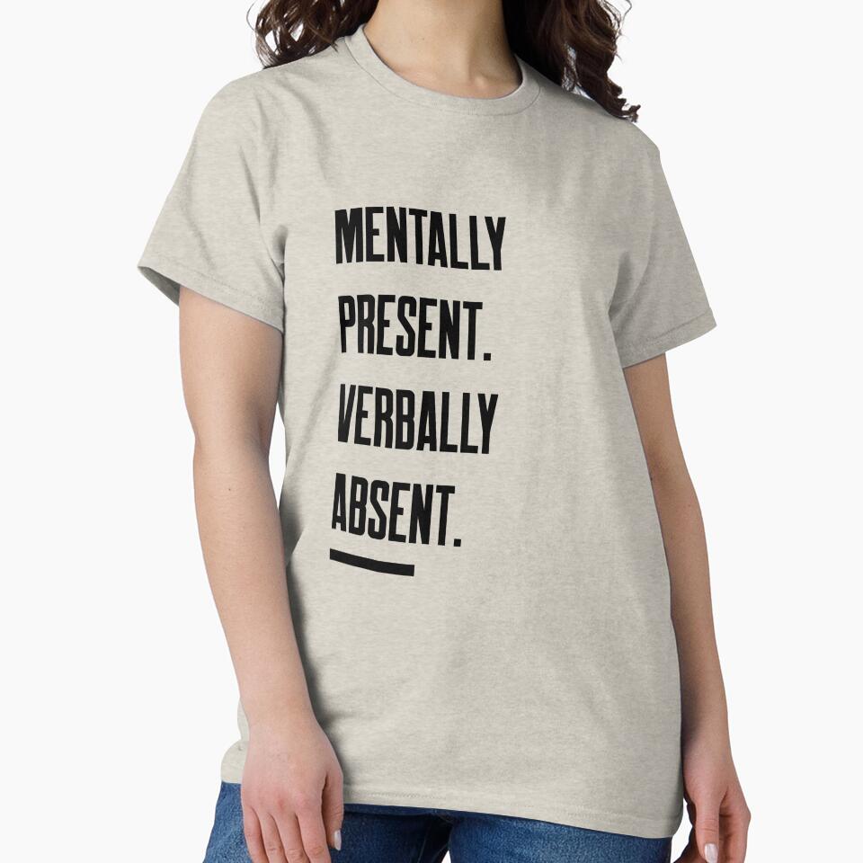 Mentally Present Verbally Absent Introvert by AvasTees