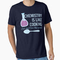 Chemistry Is Like Cooking Funny T Shirt by bitsnbobs
