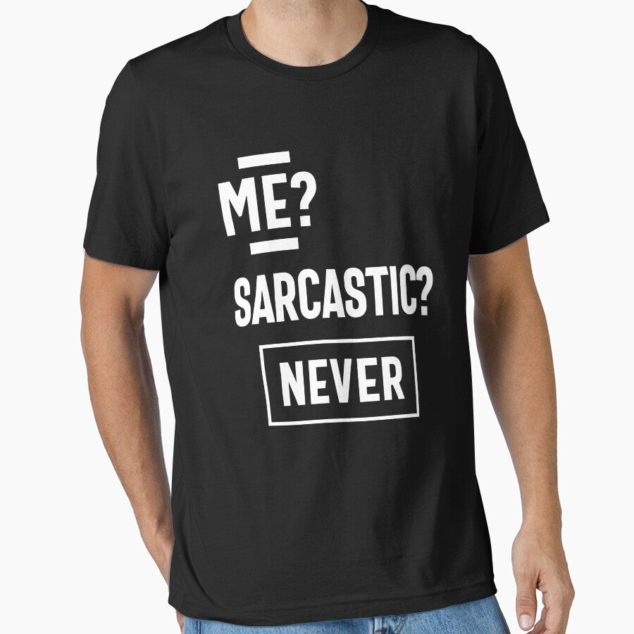 Me Sarcastic? Never T-shirt by cidolopez