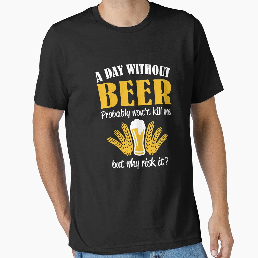 A day without beer probably won't kill me by goodtogotees