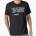 List Of Things Aint Nobody Got Time For by everything-shop