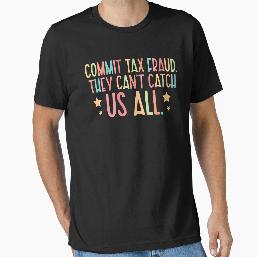 Commit Tax Fraud They Can't Catch Us All by khaldie44