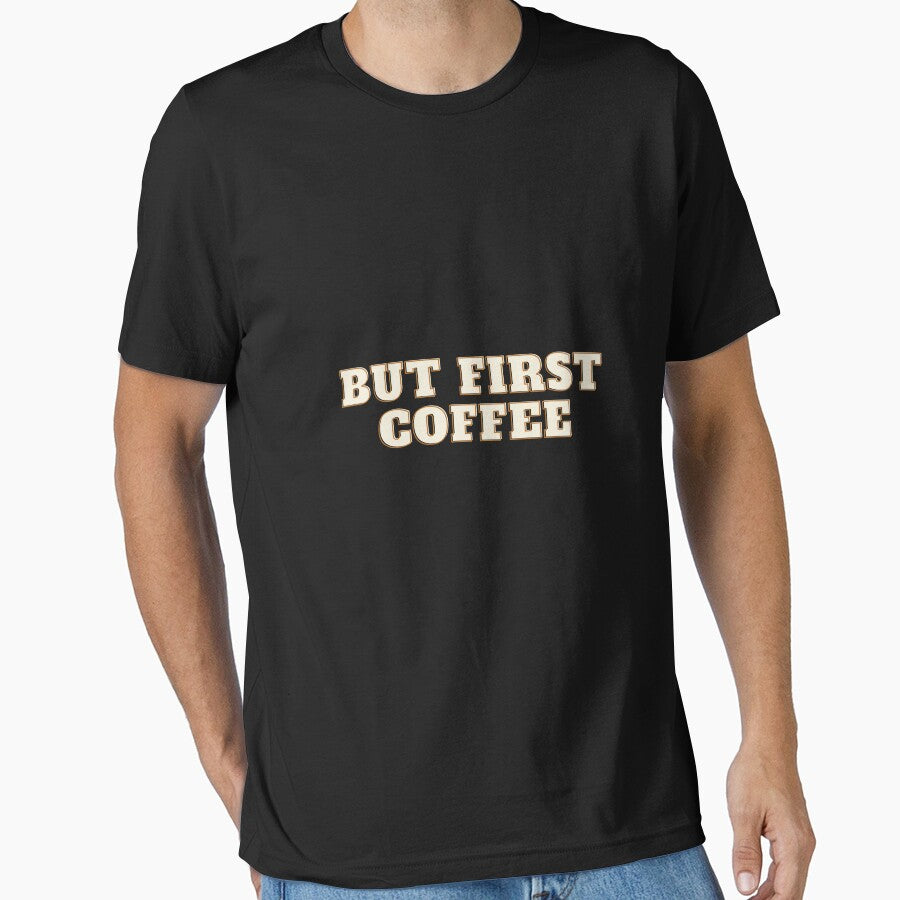 But First Coffee – Funny Coffee Lover T-Shirt by Pixel & Print