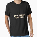 But First Coffee – Funny Coffee Lover T-Shirt by Pixel & Print
