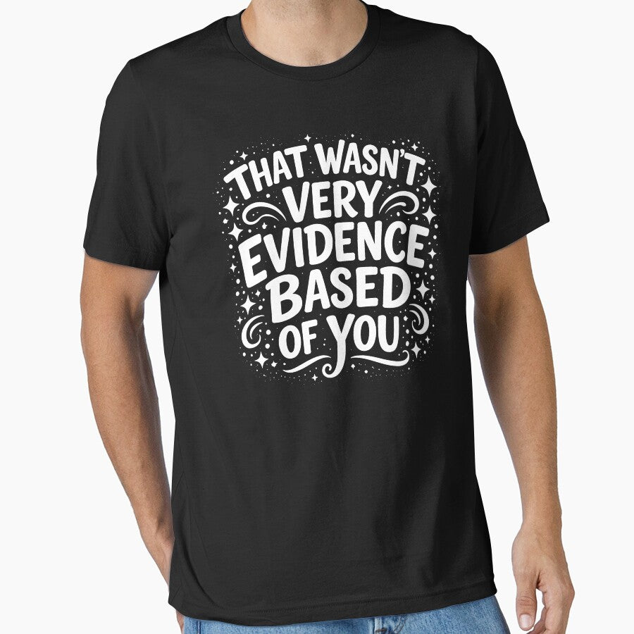 That Wasn't Very Evidence Based of You by JODYSMORGAN