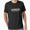 The funniest thing about this shirt is that by the time you realize it doesn't say anything it's too late for you to stop reading it by buud