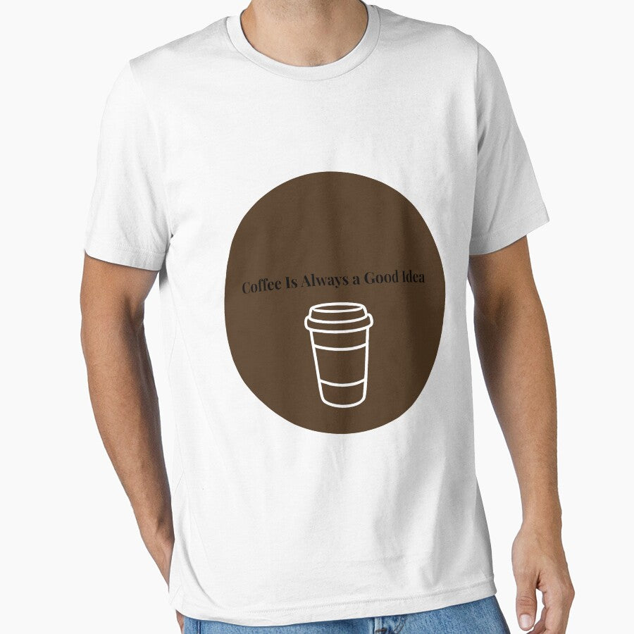 Coffee Is Always a Good Idea Funny Coffee Lover Quote T-Shirt by VioletCreatives