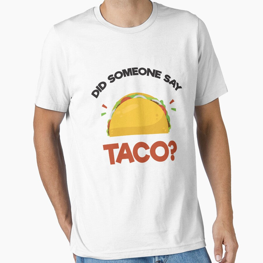 Did Someone Say Taco? Funny T-Shirt for Mexican Food Lover by allsortsmarket