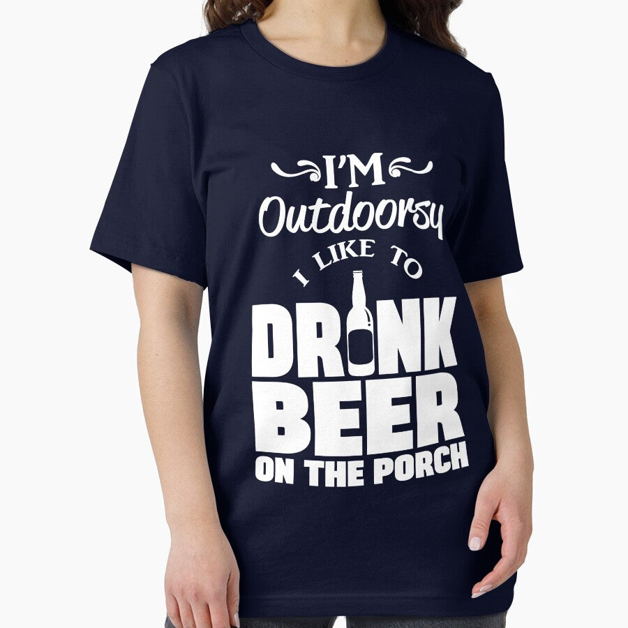 I'm outdoorsy I like to drink beer on the porch by goodtogotees