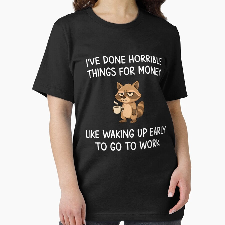 I've Done Horrible Things For Money Like Waking Up Early To Go To Work by Rivolli