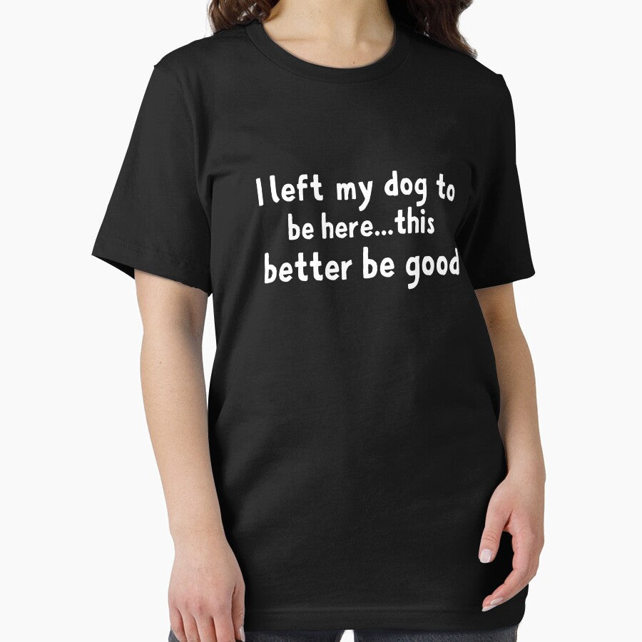I Left My Dog To Be Here This Better Be Good by khallidaart