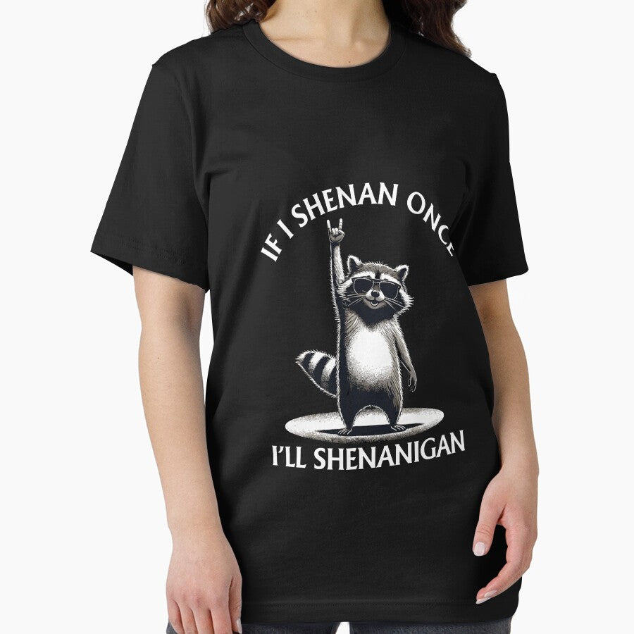 Raccoon If I Shenan Once I'll Shenanigan Funny Mens Womens by FrankIsabel