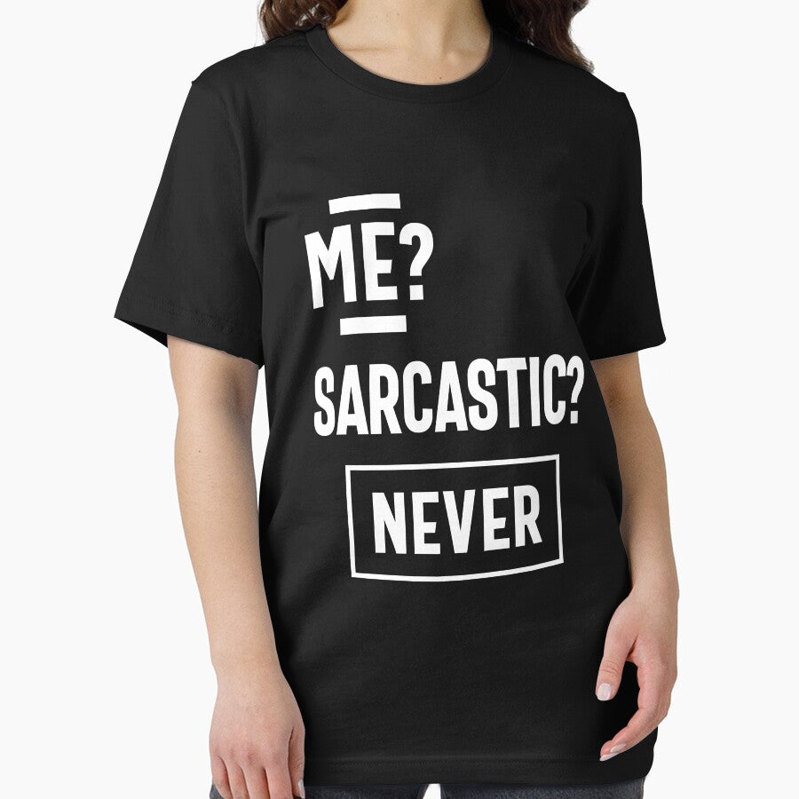 Me Sarcastic? Never T-shirt by cidolopez