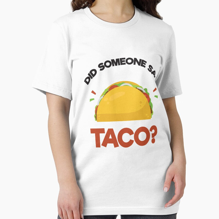 Did Someone Say Taco? Funny T-Shirt for Mexican Food Lover by allsortsmarket