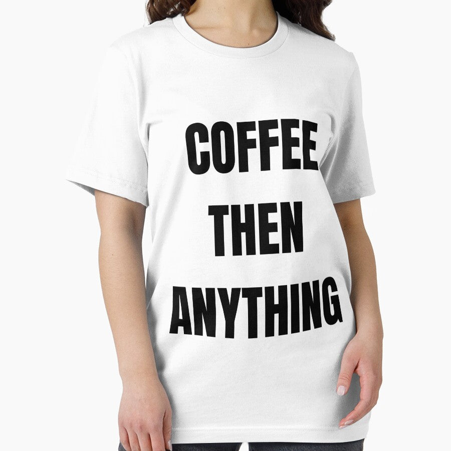 Coffee Then Anything Funny Coffee Lover Daily Routine T-Shirt by VioletCreatives