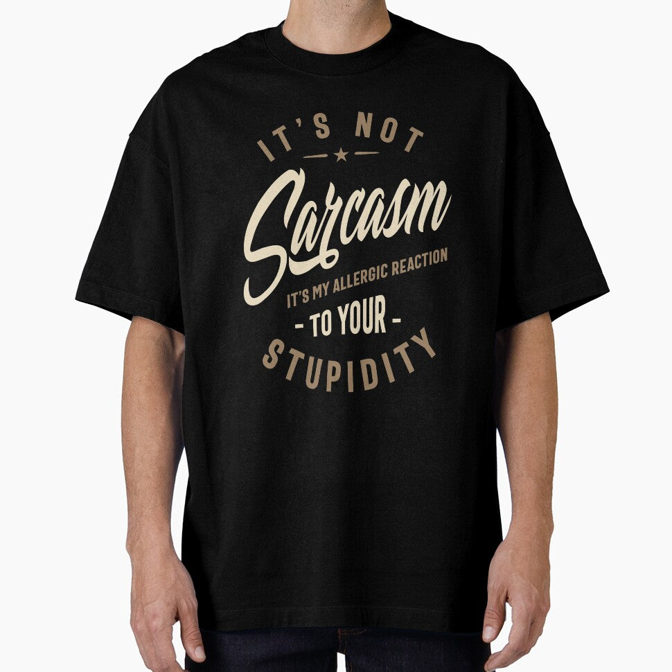 It's Not Sarcasm It's My Allergic Reaction To Your Stupidity - Funny Sayings by cidolopez