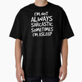 I'm Not Always Sarcastic Sometimes I'm Asleep Gift by haselshirt